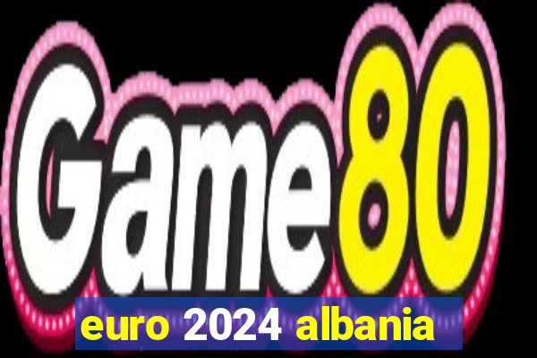 euro 2024 albania