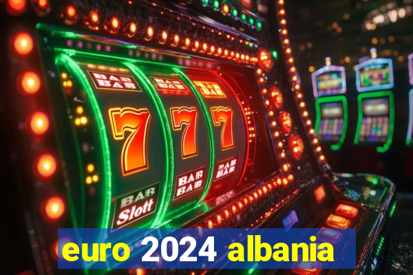 euro 2024 albania