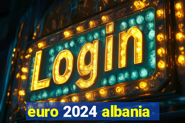 euro 2024 albania