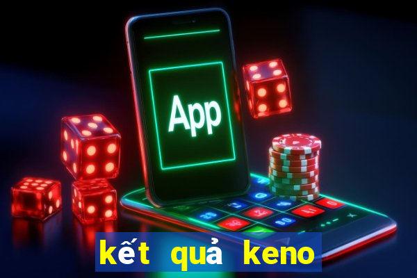 kết quả keno hôm nay