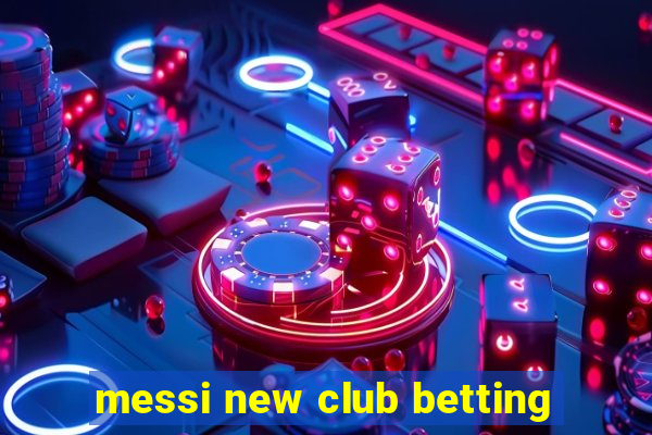 messi new club betting