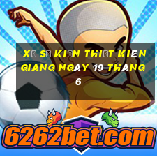 xổ số kiến thiết kiên giang ngày 19 tháng 6