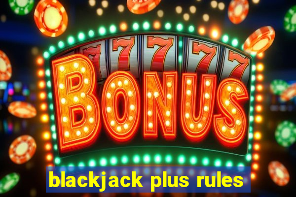 blackjack plus rules