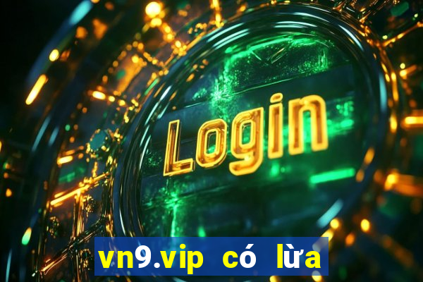 vn9.vip có lừa đảo không