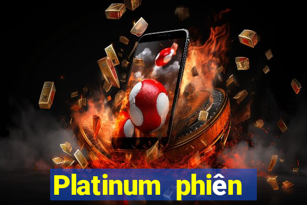 Platinum phiên bản mới nhất