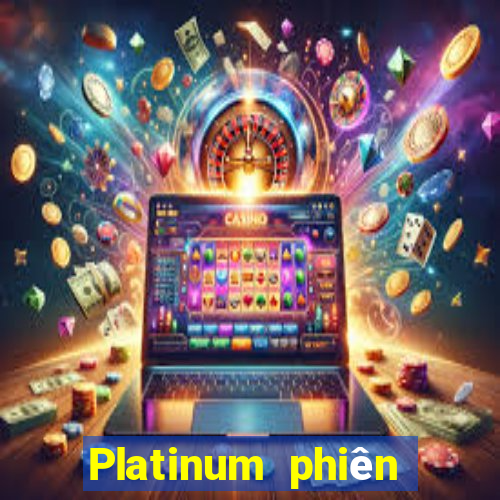 Platinum phiên bản mới nhất