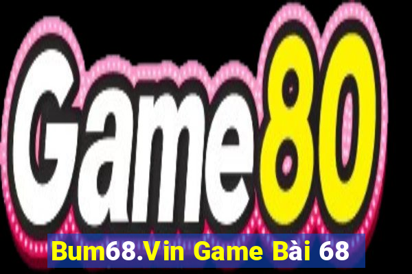 Bum68.Vin Game Bài 68