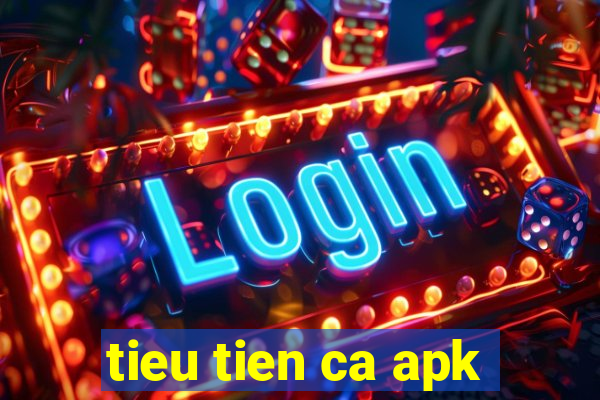 tieu tien ca apk