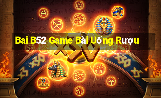 Bai B52 Game Bài Uống Rượu