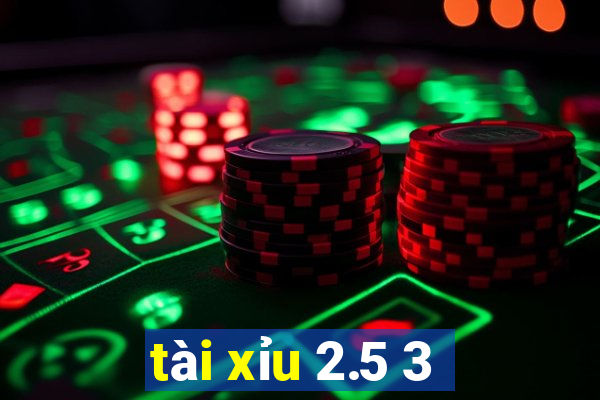 tai xiu 2.5 3