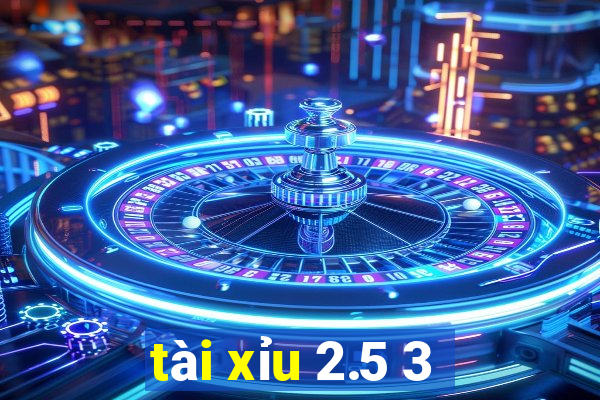 tai xiu 2.5 3