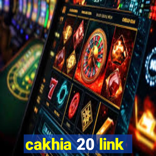 cakhia 20 link