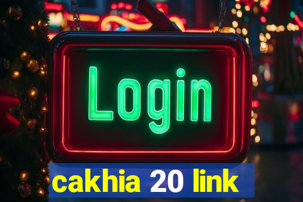 cakhia 20 link