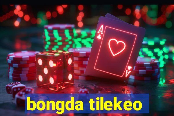 bongda tilekeo