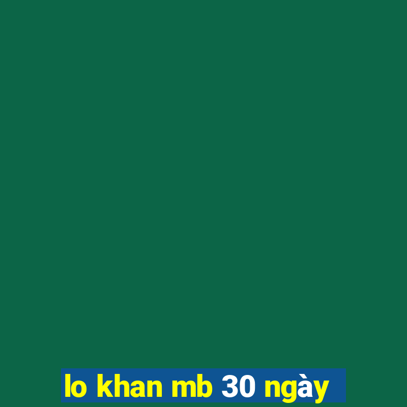 lo khan mb 30 ngày