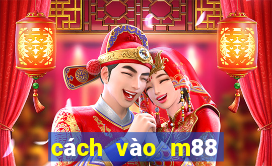 cách vào m88 không bị chặn