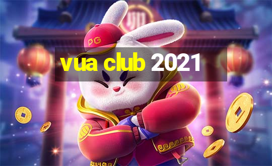 vua club 2021