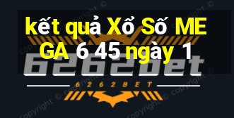 kết quả Xổ Số MEGA 6 45 ngày 1