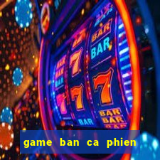 game ban ca phien ban moi