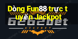 Dòng Fun88 trực tuyến Jackpot