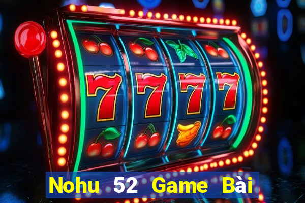 Nohu 52 Game Bài 69 Doi Thuong