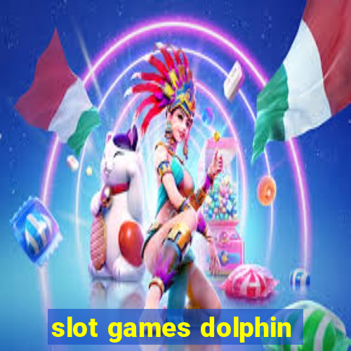 slot games dolphin