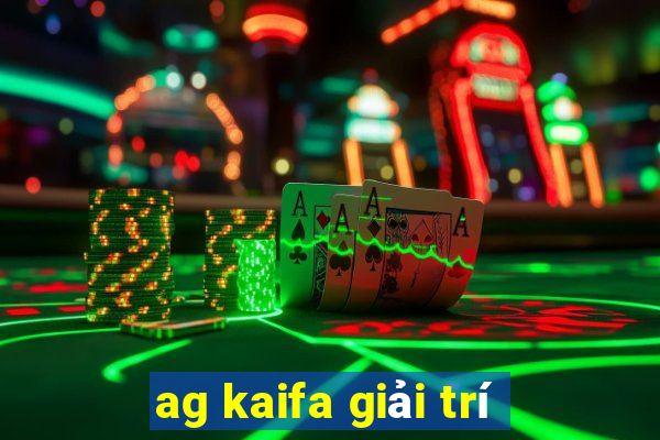 ag kaifa giải trí