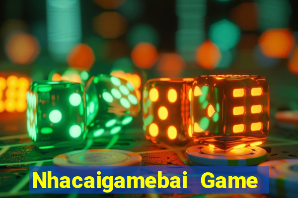 Nhacaigamebai Game Bài 2022