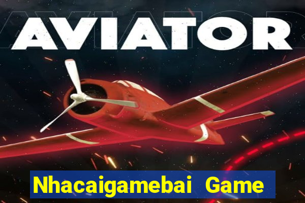 Nhacaigamebai Game Bài 2022