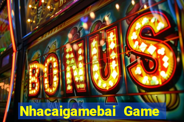 Nhacaigamebai Game Bài 2022