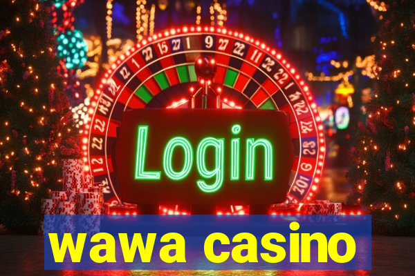 wawa casino