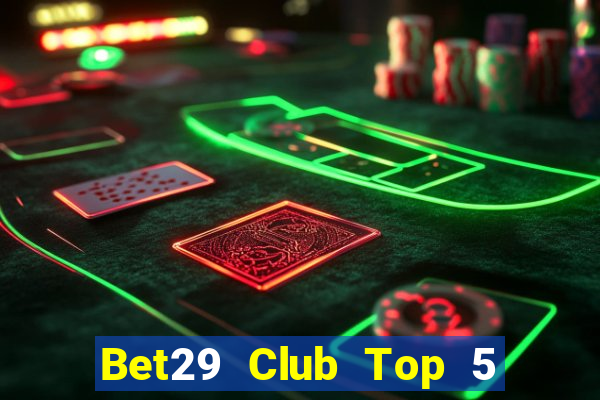 Bet29 Club Top 5 Game Bài Đổi Thưởng