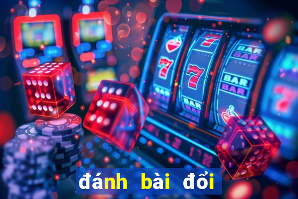 đánh bài đổi thẻ cào