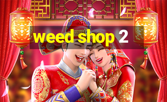 weed shop 2