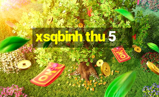 xsqbinh thu 5