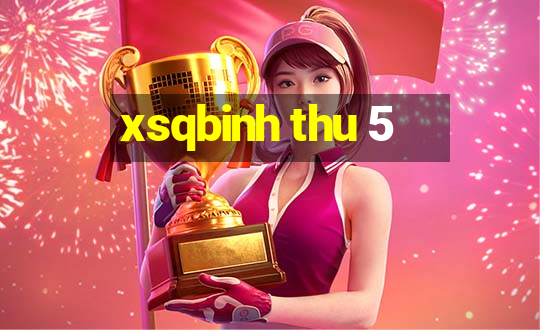 xsqbinh thu 5