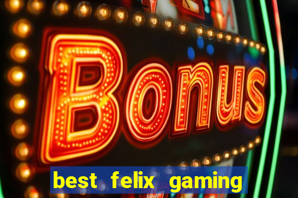 best felix gaming slot sites