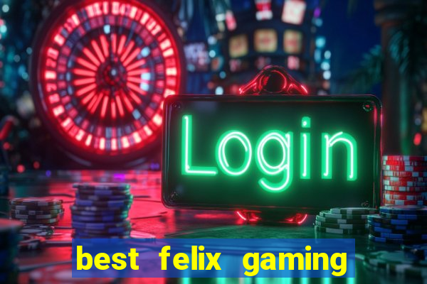 best felix gaming slot sites