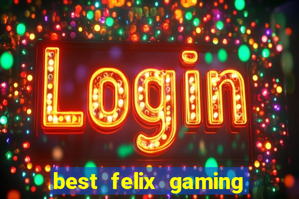 best felix gaming slot sites