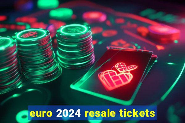 euro 2024 resale tickets