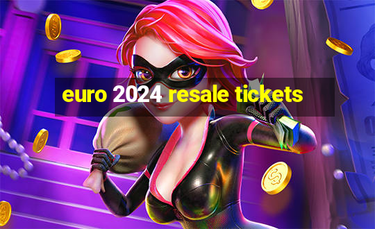 euro 2024 resale tickets