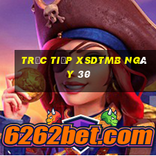 Trực tiếp XSDTMB ngày 30