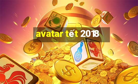 avatar tết 2018