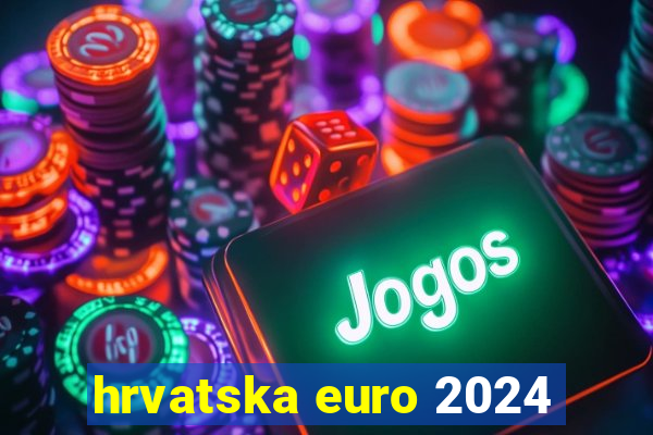 hrvatska euro 2024