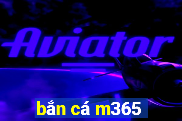 bắn cá m365