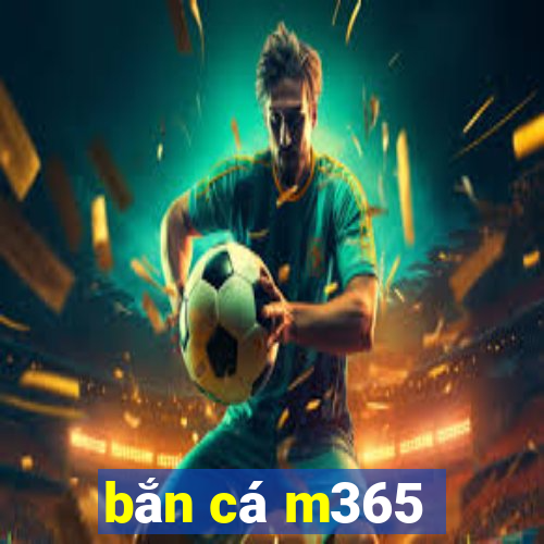 bắn cá m365