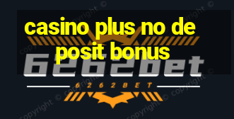 casino plus no deposit bonus