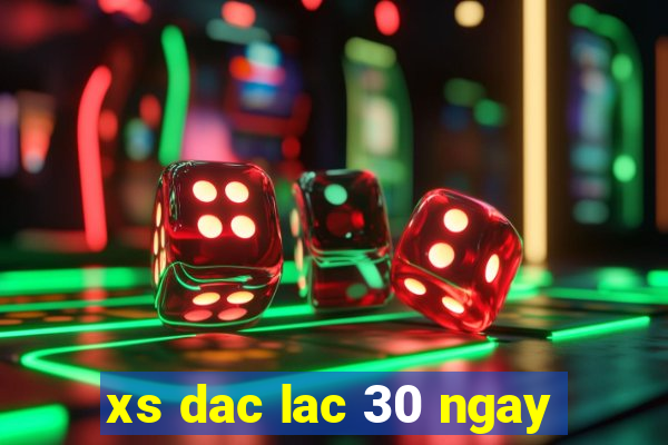 xs dac lac 30 ngay