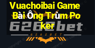 Vuachoibai Game Bài Ông Trùm Poker