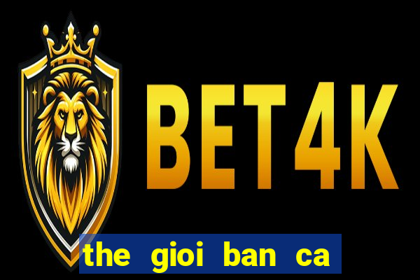 the gioi ban ca 3d apk